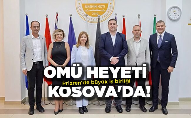 Prizren’de büyük iş birliği  OMÜ HEYETİ  KOSOVA’DA!