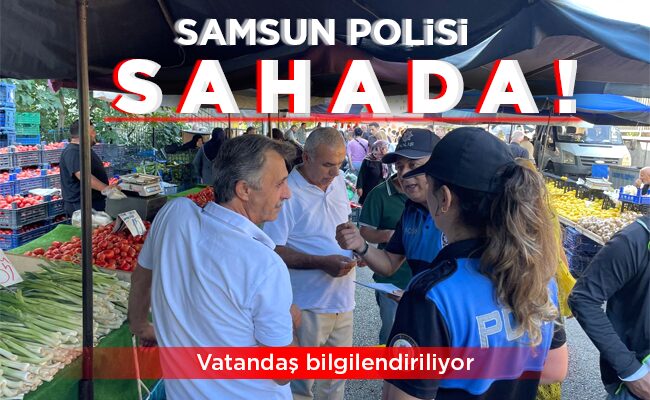SAMSUN POLİSİ SAHADA!