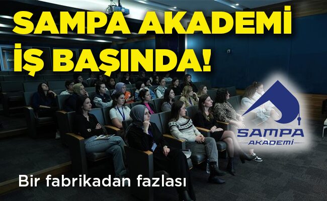 Bir fabrikadan fazlası SAMPA AKADEMİ İŞ BAŞINDA!