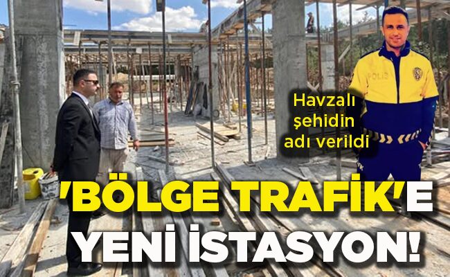 Havzalı şehidin adı verildi ‘BÖLGE TRAFİK’E YENİ İSTASYON!