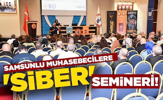 SAMSUNLU MUHASEBECİLERE ‘SİBER’ SEMİNERİ!