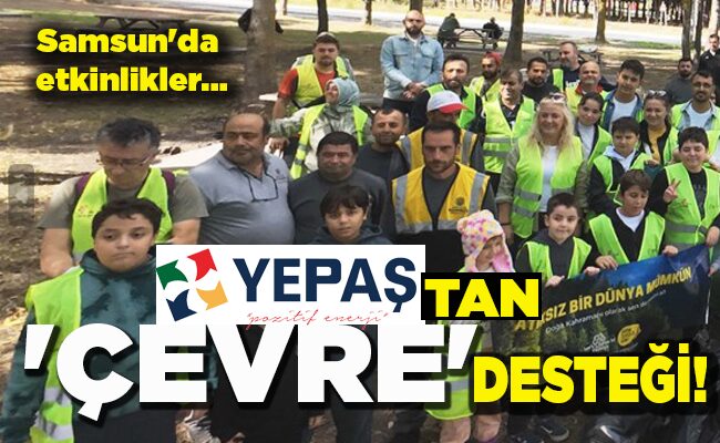 Samsun’da etkinlikler…  YEPAŞ’TAN  ‘ÇEVRE’  DESTEĞİ!
