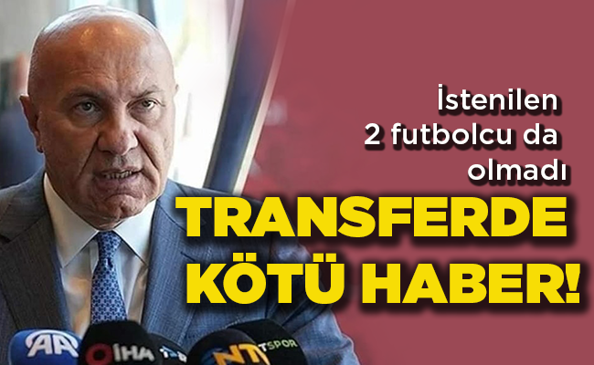 İstenilen 2 futbolcu da olmadı TRANSFERDE  KÖTÜ HABER!