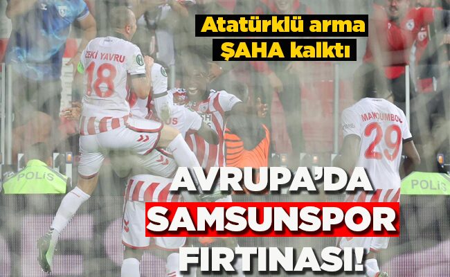 Atatürklü arma ŞAHA kalktı  AVRUPA’DA SAMSUNSPOR FIRTINASI!
