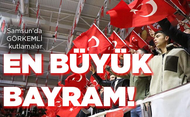 Samsun’da GÖRKEMLİ kutlamalar  EN BÜYÜK  BAYRAM!