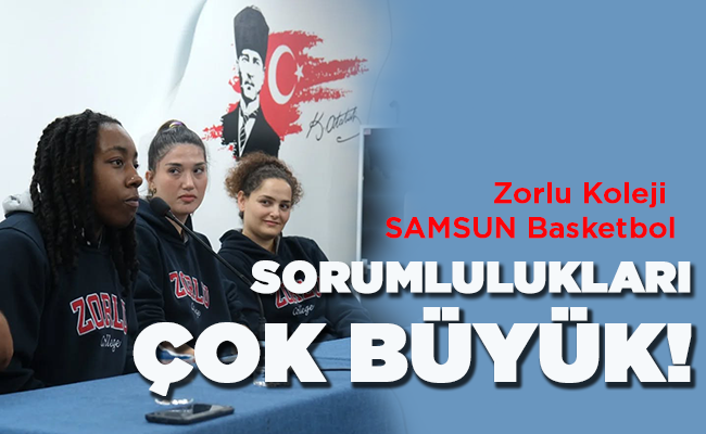 Zorlu Koleji SAMSUN Basketbol  SORUMLULUKLARI ÇOK BÜYÜK!