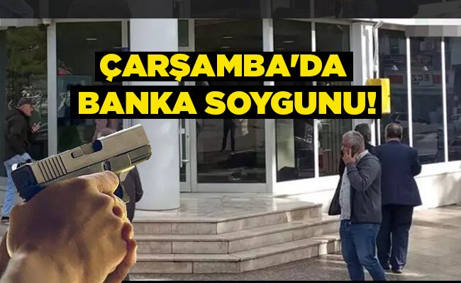 ÇARŞAMBA’DA  BANKA SOYGUNU!