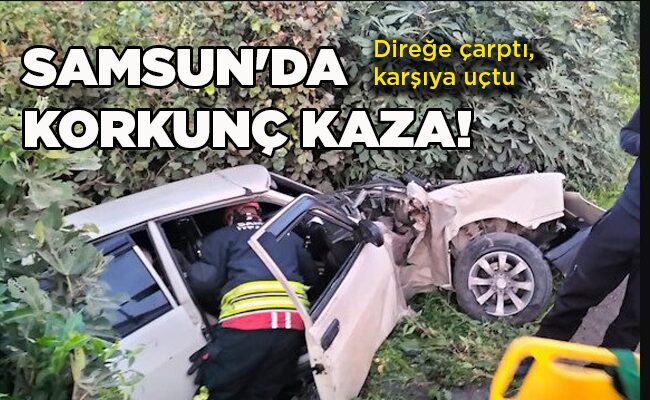 Direğe çarptı, karşıya uçtu  SAMSUN’DA KORKUNÇ KAZA!