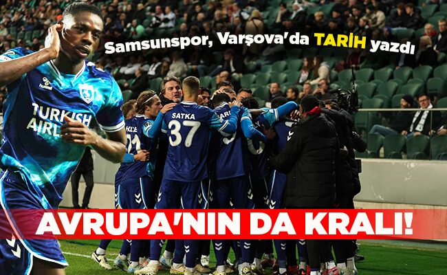 Samsunspor, Varşova’da TARİH yazdı  AVRUPA’NIN DA KRALI!