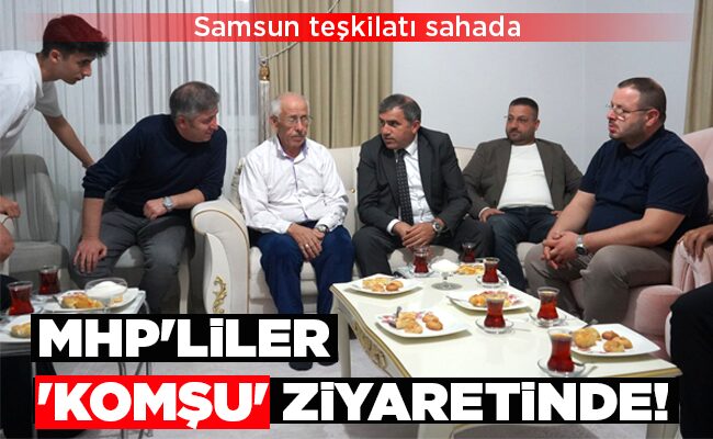 MHP’LİLER ‘KOMŞU’ ZİYARETİNDE!