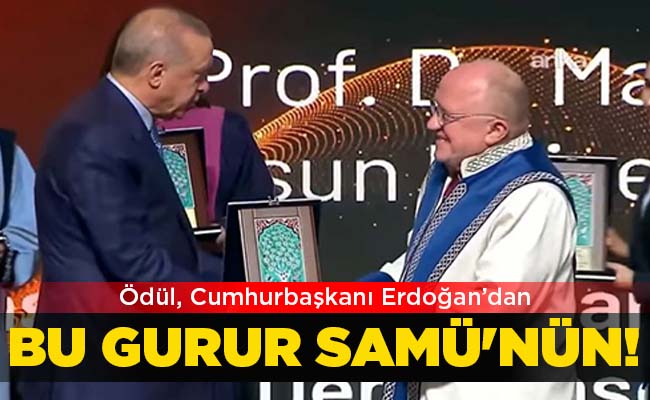 Ödül, Cumhurbaşkanı Erdoğan’dan BU GURUR  SAMÜ’NÜN!