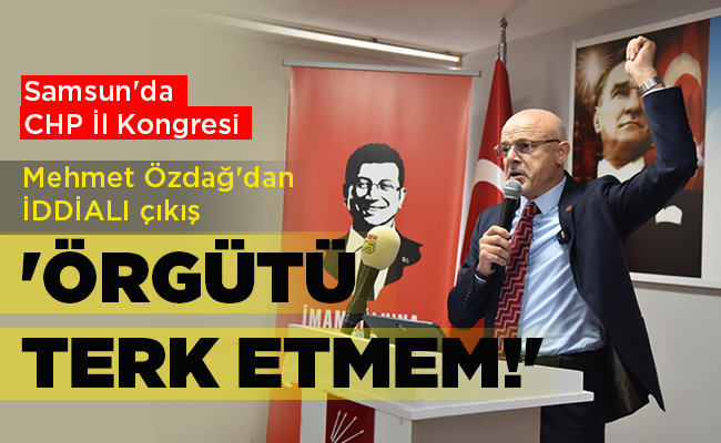 Samsun’da CHP İl Kongresi Mehmet Özdağ’dan İDDİALI çıkış ‘ÖRGÜTÜ TERK ETMEM!’