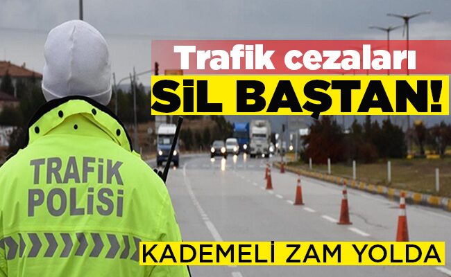 Trafik cezaları SİL BAŞTAN!