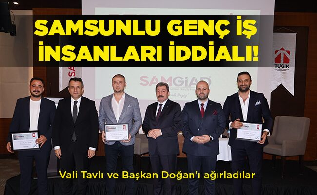 Vali Tavlı ve Başkan Doğan’ı ağırladılar  SAMSUNLU GENÇ İŞ  İNSANLARI İDDİALI!