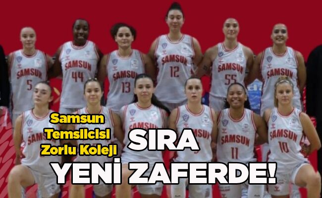 Samsun Temsilcisi Zorlu Koleji SIRA YENİ ZAFERDE!