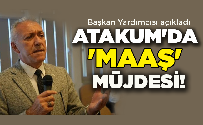 Başkan Yardımcısı açıkladı  ATAKUM’DA  ‘MAAŞ’  MÜJDESİ!