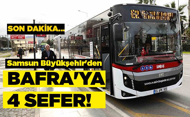 Samsun Büyükşehir’den BAFRA’YA 4 SEFER!