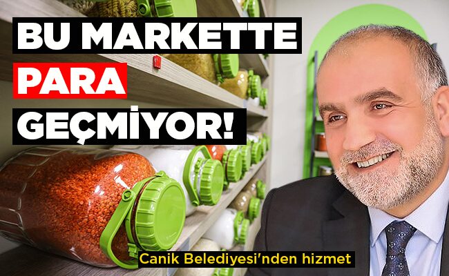 Canik Belediyesi’nden hizmet BU MARKETTE PARA GEÇMİYOR!
