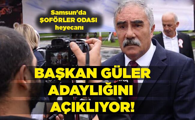 Samsun’da ŞOFÖRLER ODASI heyecanı  BAŞKAN GÜLER ADAYLIĞINI  AÇIKLIYOR!
