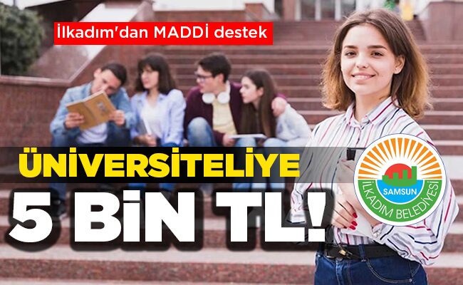 İlkadım’dan MADDİ destek ÜNİVERSİTELİYE 5 BİN TL!