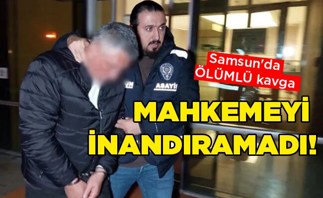 Samsun’da ÖLÜMLÜ kavga MAHKEMEYİ  İNANDIRAMADI!