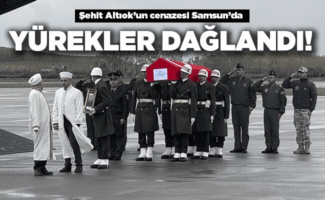 Şehit Altıok’un cenazesi Samsun’da   YÜREKLER DAĞLANDI!