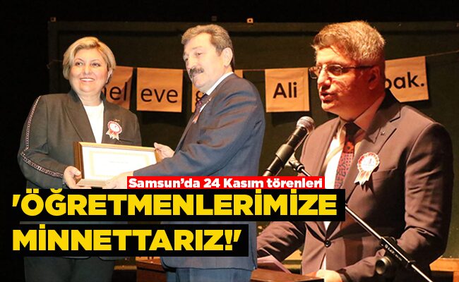 Samsun’da 24 Kasım törenleri  ‘ÖĞRETMENLERİMİZE  MİNNETTARIZ!’