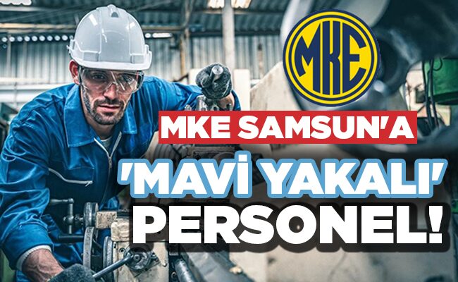 MKE SAMSUN’A ‘MAVİ YAKALI’ PERSONEL!