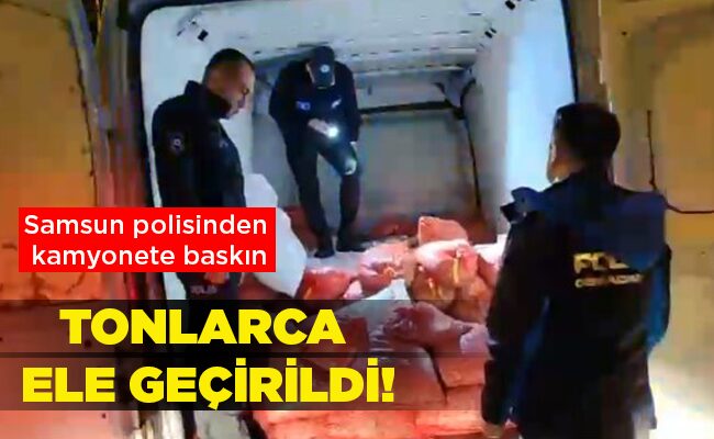 Samsun polisinden kamyonete baskın  TONLARCA  ELE GEÇİRİLDİ!