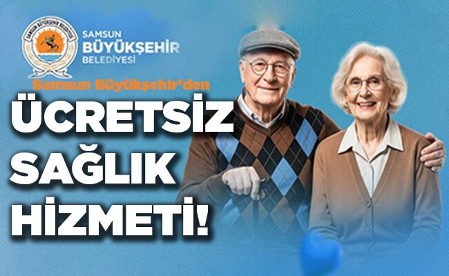 Samsun Büyükşehir’den  ÜCRETSİZ SAĞLIK HİZMETİ!