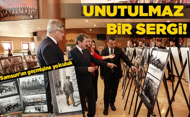 Samsun’un geçmişine yolculuk UNUTULMAZ BİR SERGİ!