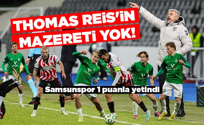 Samsunspor 1 puanla yetindi THOMAS REİS’İN  MAZERETİ YOK!