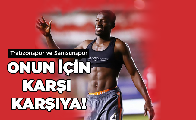 Trabzonspor ve Samsunspor   ONUN İÇİN KARŞI  KARŞIYA!