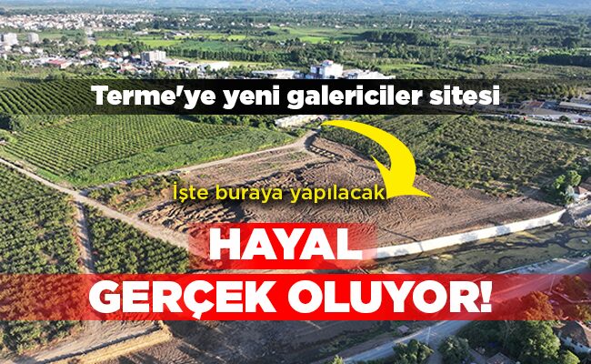 Terme’ye yeni galericiler sitesi HAYAL GERÇEK OLUYOR!