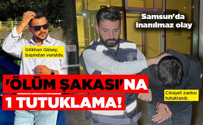Samsun’da inanılmaz olay  ‘ÖLÜM ŞAKASI’NA 1 TUTUKLAMA!
