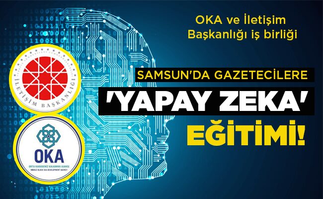 OKA ve İletişim Başkanlığı iş birliği  SAMSUN’DA GAZETECİLERE ‘YAPAY ZEKA’  EĞİTİMİ!