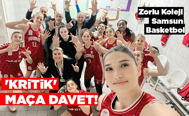 Zorlu Koleji Samsun Basketbol ‘KRİTİK’ MAÇA DAVET!