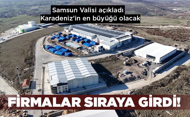 Samsun Valisi açıkladı Karadeniz’in en büyüğü olacak FİRMALAR SIRAYA GİRDİ!