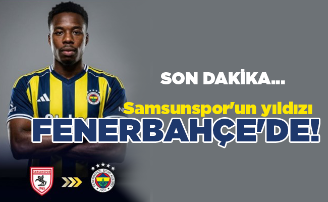 Samsunspor’un yıldızı FENERBAHÇE’DE!