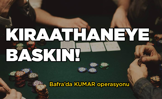 Bafra’da KUMAR operasyonu KIRAATHANEYE BASKIN!