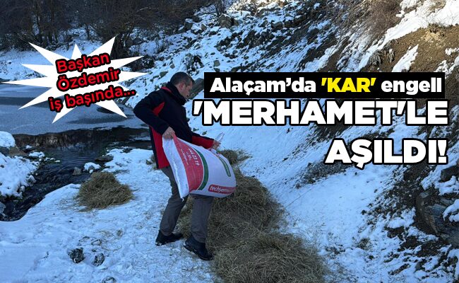 Alaçam’da ‘KAR’ engeli ‘MERHAMET’LE AŞILDI!