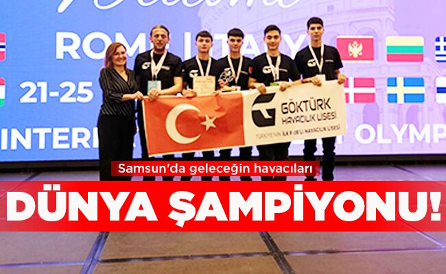 Samsun’da geleceğin havacıları DÜNYA ŞAMPİYONU!