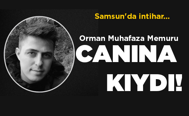 Samsun’da intihar…  Orman Muhafaza Memuru  CANINA KIYDI!