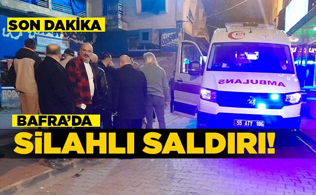 Bafra’da silahlı saldırı  1 YARALI!
