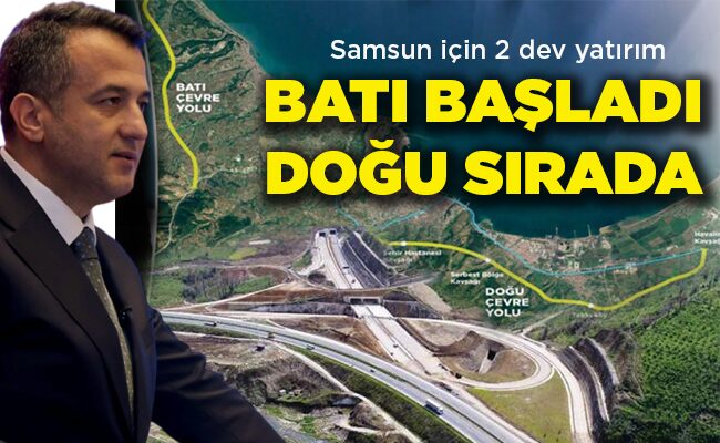 Samsun için 2 dev yatırım BATI BAŞLADI DOĞU SIRADA
