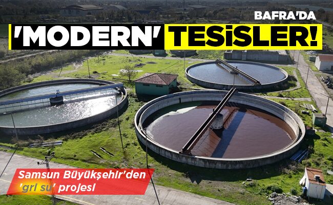 BAFRA’DA  ‘MODERN’ TESİSLER!