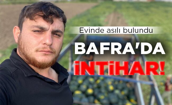 BAFRA’DA İNTİHAR