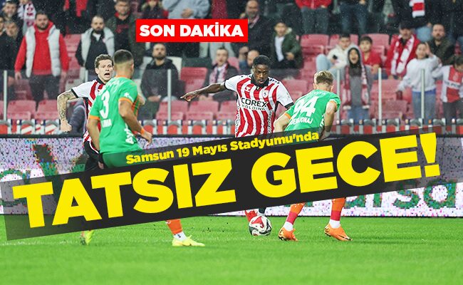 Samsun 19 Mayıs Stadyumu’nda TATSIZ GECE!