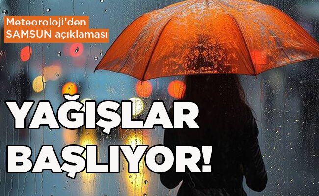 Meteoroloji’den SAMSUN açıklaması YAĞIŞLAR BAŞLIYOR!