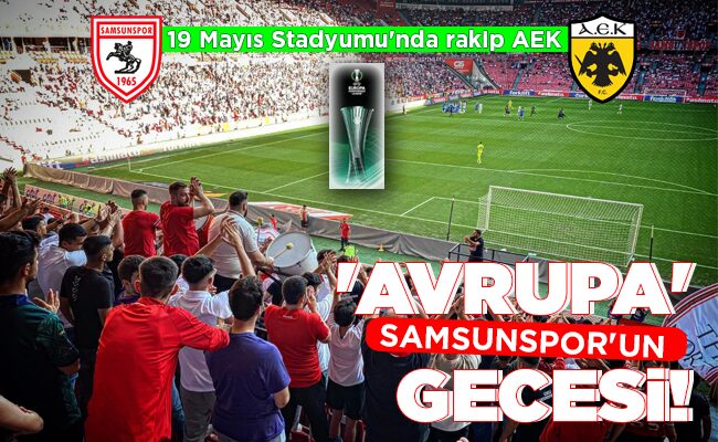 SAMSUNSPOR’UN ‘AVRUPA’ GECESİ!